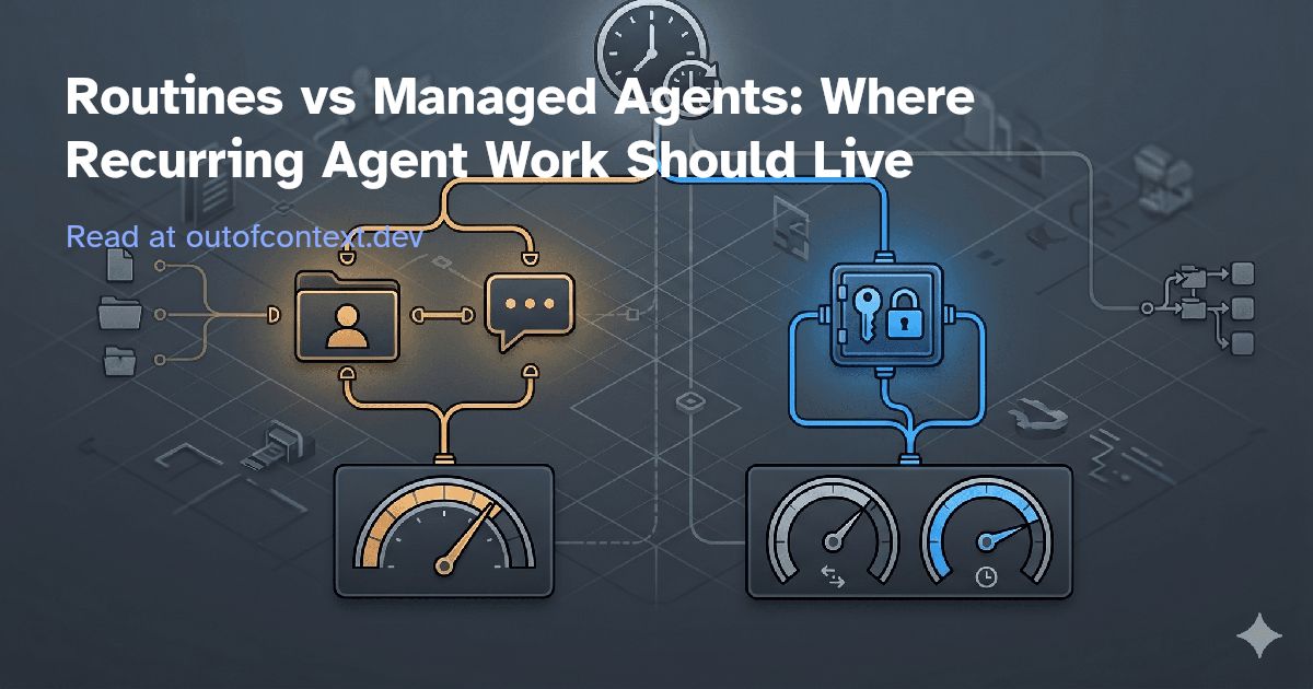 Routines vs Managed Agents: Where Recurring Agent Work Should Live
